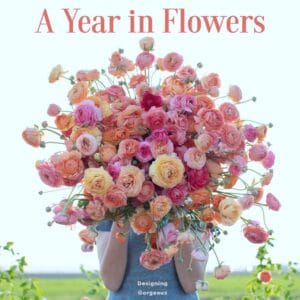 Floret Farm’s A Year in Flowers